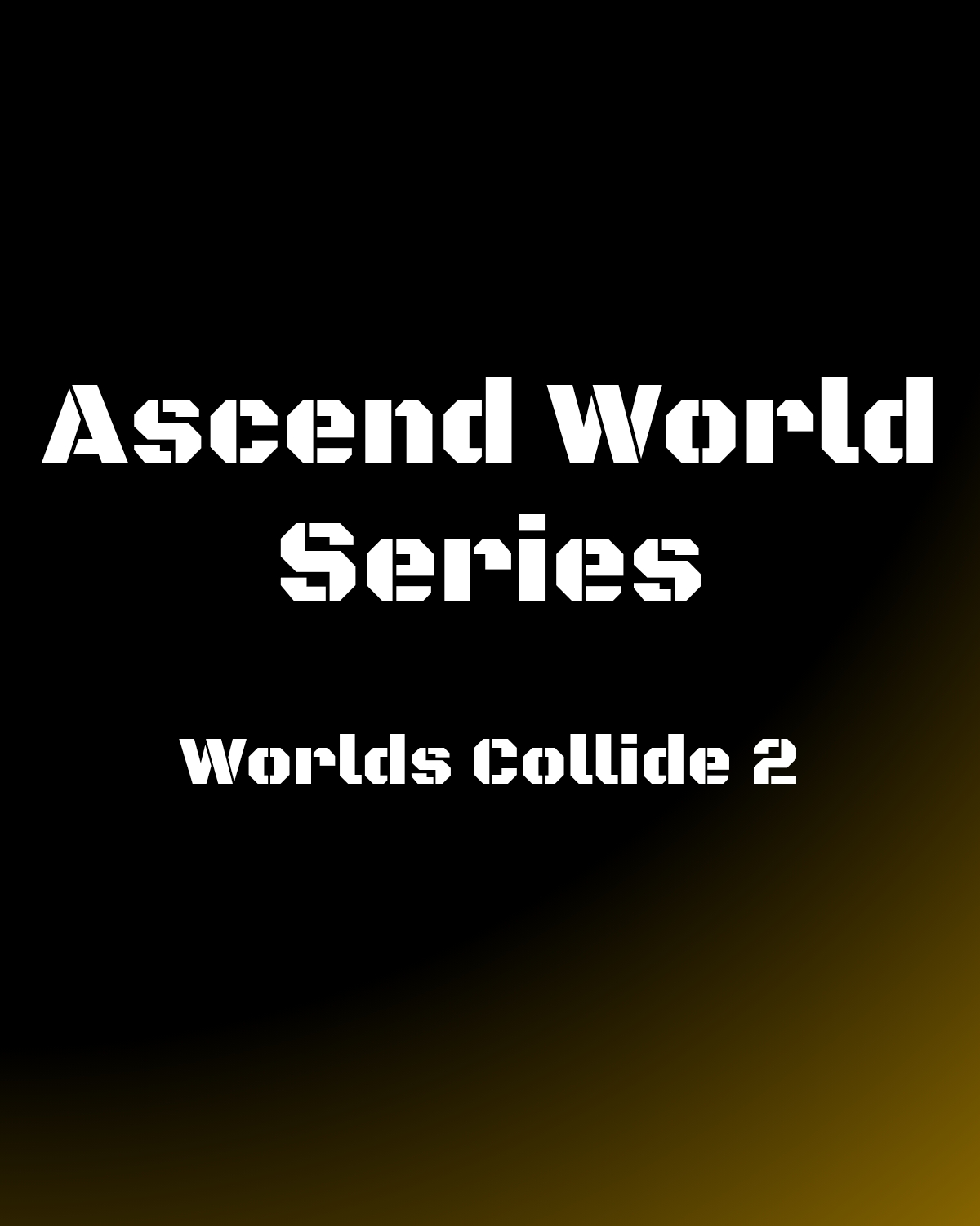Ascend World Series "Worlds Collide 2"