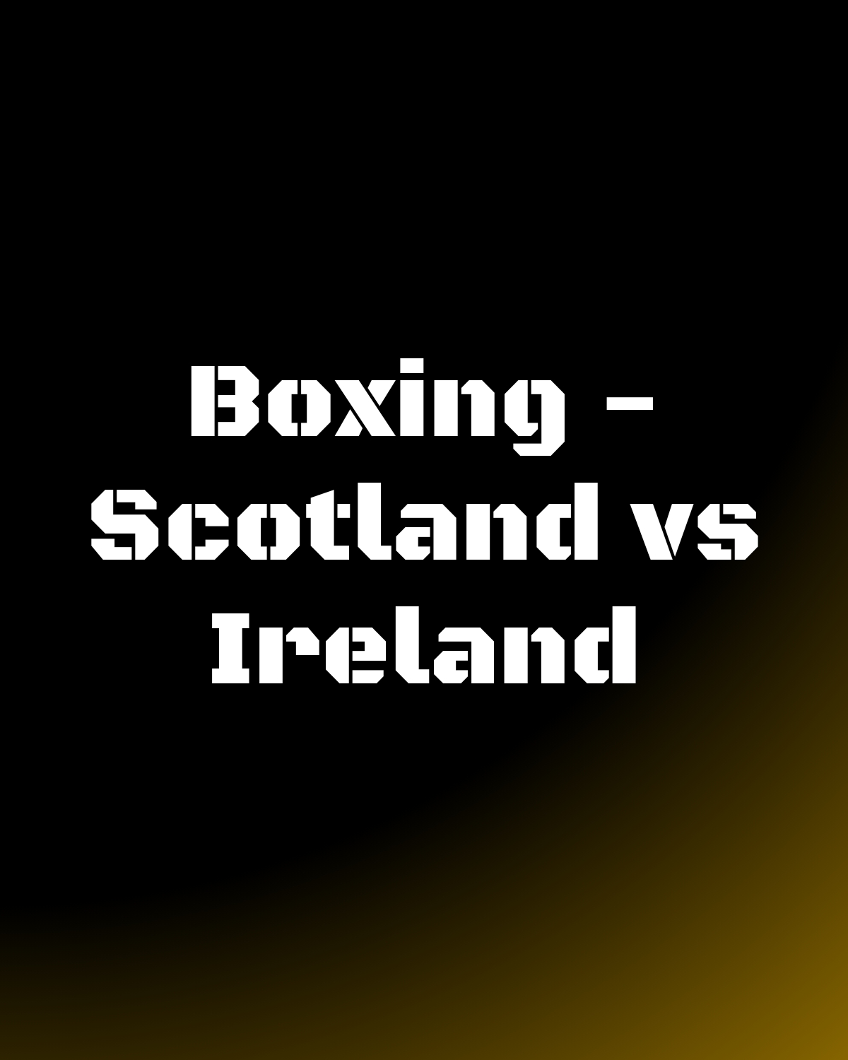 Boxing - Scotland vs Ireland