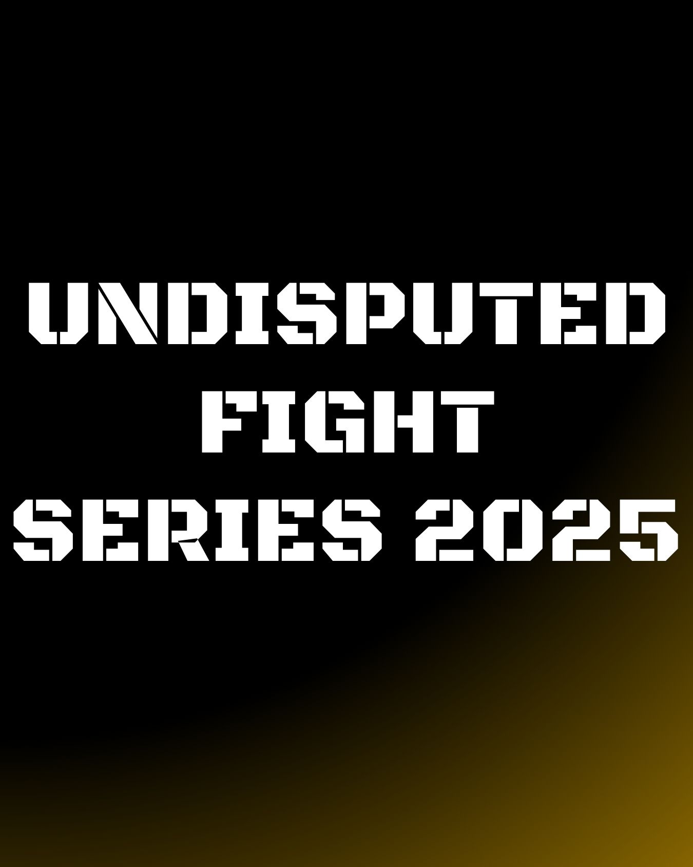 UNDISPUTED FIGHT SERIES 2025